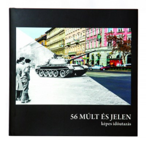 Varga Csaba - 56 Múlt és jelen