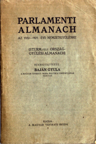 Bajn Gyula  (szerk.) - Parlamenti Almanach az 1922-1927. vi nemzetgylsre (Sturm-fle orszggylsi almanach)
