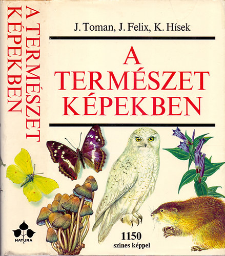 J. Felix, K. H�sek J. Toman - A term�szet k�pekben - K�rnyezet�nk n�v�ny- �s �llatvil�ga (1150 sz�nes k�ppel)