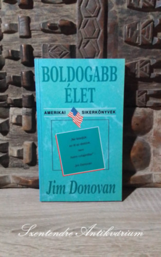 Kom�romyn� V�rady �gnes  Jim Donovan (ford.) - Boldogabb �let - Amerikai Sikerk�nyvek (Handbook To a Happier Life) - Kom�romyn� V�rady �gnes ford�t�s�ban; Saj�t k�ppel!