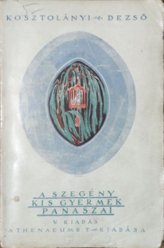 Kosztol�nyi Dezs� - A szeg�ny kisgyermek panaszai