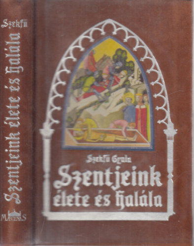 Szekf Gyula - Szentjeink lete s halla (Magyar szentek)