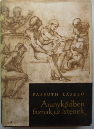 Passuth L�szl� - Aranyk�dben f�znak az istenek
