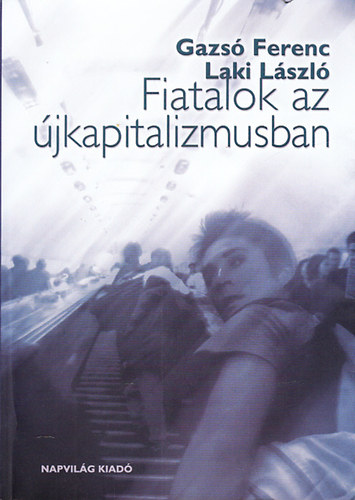 Gazs Ferenc-Laki Lszl - Fiatalok az jkapitalizmusban