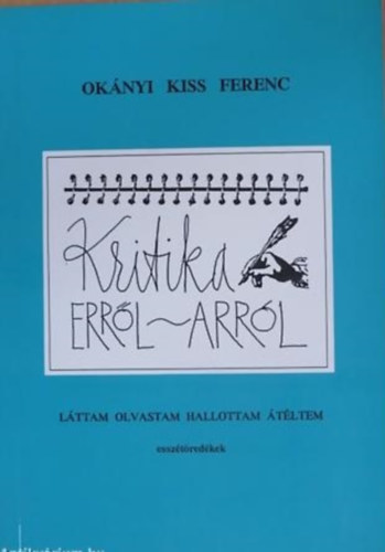 Ok�nyi Kiss Ferenc - Kritika err�l-arr�l (L�ttam olvastam hallottam �t�ltem - essz�t�red�kek)