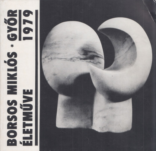 Salamon N�ndor - Borsos Mikl�s �letm�ve, �lland� ki�ll�t�s Gy�r 1979.