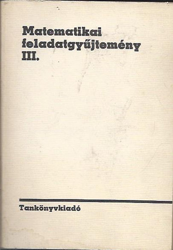 Sain Márton (szerk.) - Matematikai feladatgyűjtemény III.