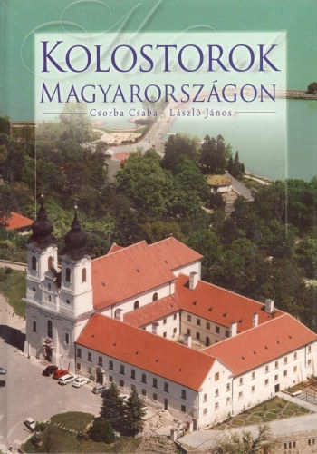 Lszl Jnos Csorba Csaba - Kolostorok Magyarorszgon