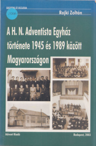 Rajki Zoltn - A H. N. Adventista Egyhz trtnete 1945 s 1989 kztt Magyarorszgon