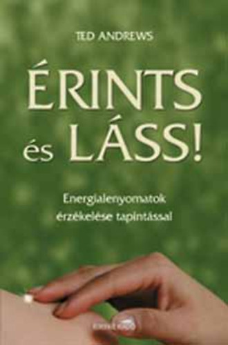 Ted Andrews - rints s lss! - Energialenyomatok rzkelse tapintssal