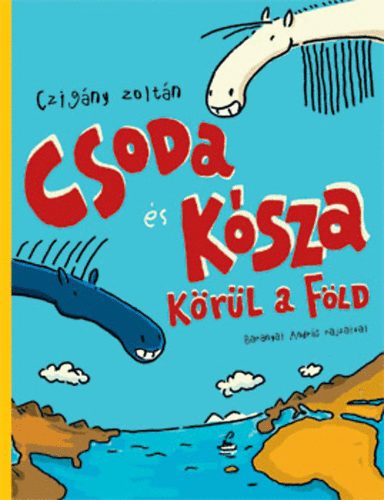 Czigány Zoltán - Csoda és Kósza körül a Föld