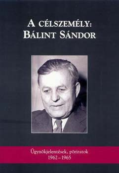 A célszemély: Bálint Sándor - Ügynöki jelentések, pöriratok(1962-1965)