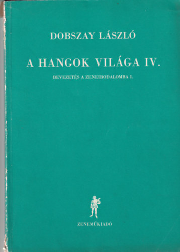 Dobszay László - A hangok világa IV. - Bevezetés a zeneirodalomba I.