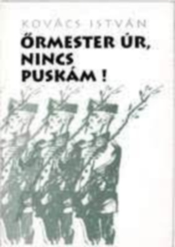 Kov�cs Istv�n - �rmester �r, nincs pusk�m!