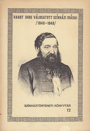 Vahot Imre - Vahot Imre válogatott színházi irásai (1840-1848)Színháztörténeti k.12