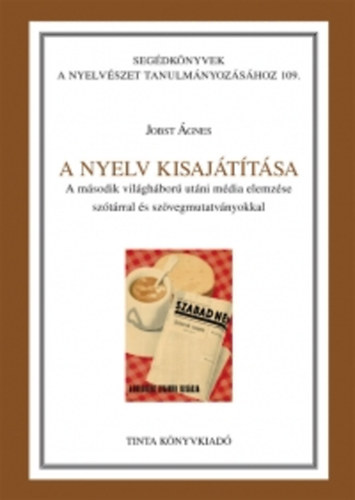 Jobst �gnes - A nyelv kisaj�t�t�sa - A m�sodik vil�gh�bor� ut�ni m�dia elemz�se sz�t�rral �s sz�vegmutatv�nyokkal