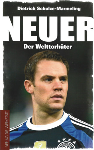 Dietrich Schulze-Marmeling - Neuer - Der Welttorh�ter
