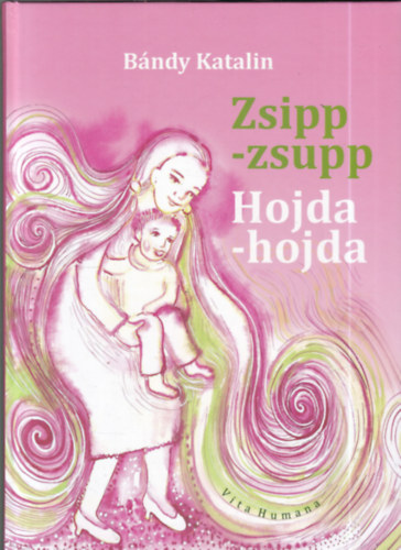 B�ndy Katalin - Zsipp-zsupp (Hojda-hojda) - Magyar �s szlov�k n�pi mond�k�k �s �nekek a legkisebbeknek