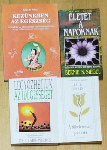 Dr. Claire Weekes, Bernie S. Siegel, Kim da Silva Paul Ferrini - 4db �nfejleszt�, spiritu�lis tartalm� m� - Kez�nkben az eg�szs�g, �letet a napoknak, Legy�zhetj�k az idegess�get-Probl�mamegold�s �ner�vel, A t�k�letess�g pillanata