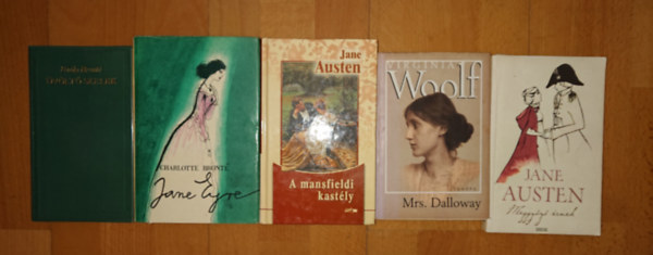 Virginia Woolf, Emily Bronte, Charlotte Bronte Jane Austen - 5 klasszikus angolsz�sz reg�ny  n�i szerz�kt�ll: Jane Eyre, �v�lt� szelek, A mansfieldi kast�ly, Meggy�z� �rvek, Mrs. Dalloway
