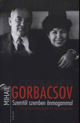 Mihail Gorbacsov - Szemtl szemben nmagammal
