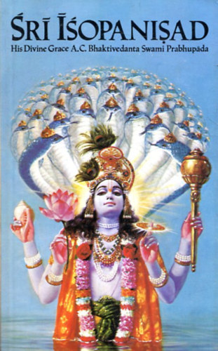 A. C. Bhaktivedanta Swami Prabhup�da - Sri Isopanisad - a tudom�ny, amely k�zelebb viszi az embert Krsn�hoz...