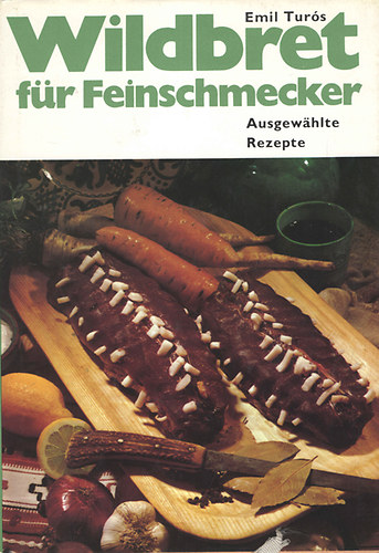 Emil Tur�s - Wildbret f�r Feinschmecker (Ausgewahlte Rezepte)
