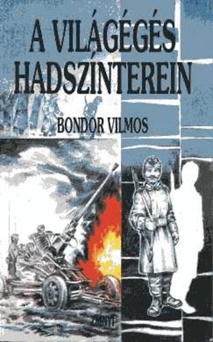 Bondor Vilmos - A vil�g�g�s hadsz�nterein