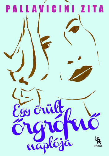 Pallavicini Zita - Egy őrült őrgrófnő naplója