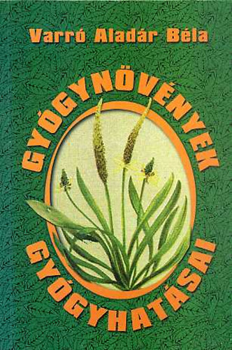 Varr� Alad�r B�la - Gy�gyn�v�nyek gy�gyhat�sai