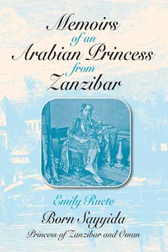 Memoirs of an Arabian Princess from Zanzibar - An Autobiography by Emily Ruete
