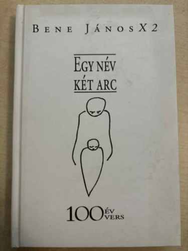 Bene János - Egy név, két arc (100 év 100 vers)