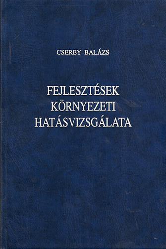 Cserey Bal�zs - Fejleszt�sek k�rnyezeti hat�svizsg�lata