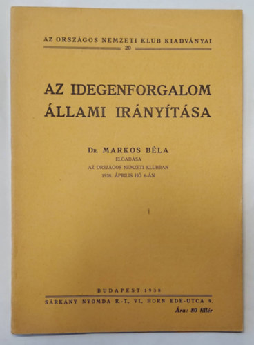 Dr. Markos Bla - Az idegenforgalom llami irnytsa - 1938 - (Klnlenyomat, Dr. Markos Bla eladsa az Orszgos Nemzeti Klubban, 1938. prilis h 6-n)