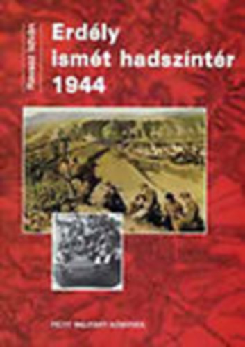 Ravasz Istvn - Erdly ismt hadszntr 1944 - Szovjet-nmet s romn-magyar prhuzamos hbor Magyarorszgon