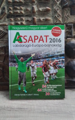 Dnes Tams, Lakat T. Kroly - A csapat-2016 LABDARG-EURPA-BAJNOKSG-SZERKESZT Takcs va (Sznes kp illusztrcikkal, sajt kppel)