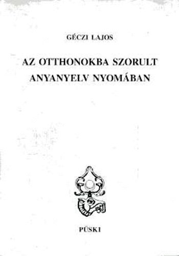 Gczi Lajos - Az otthonokba szorult anyanyelv nyomban