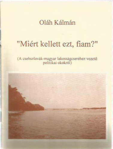 Olh Klmn - "Mirt kellet ezt, fiam?" A csehszlovk-magyar lakossgcserhez vezet politikai okokrl