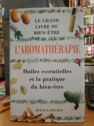 Julia Lawless - L'Aromathérapie - Le Grand Livre du Bien-Étre - Huiles essentielles et la pratique du bien-étre