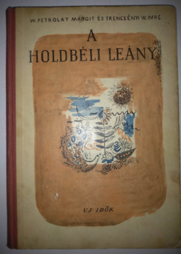 Trencsnyi W. Imre W. Petrolay Margit - A holdbli leny