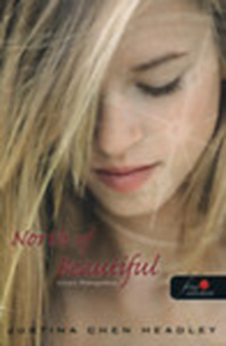 Justina Chen Headley - North of Beautiful: Irnyt nmagamhoz
