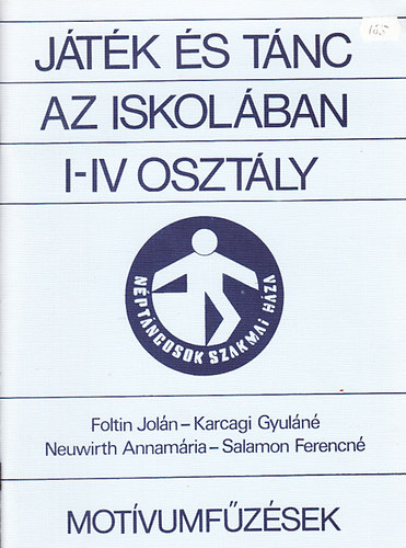 Foltin Joln; Karcagi Gyuln; Neuwirth Annamria; Salamon Ferencn - Jtk s tnc az iskolban I-IV osztly (Motvumfzsek)