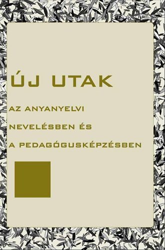 Benczik Vilmos  (szerk.) - �j utak az anyanyelvi nevel�sben �s a pedag�gusk�pz�sben