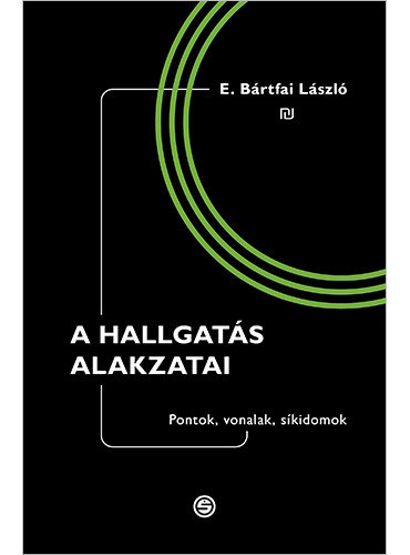 E. B�rtfai L�szl� - A hallgat�s alakzatai - Pontok, vonalak, s�kidomok