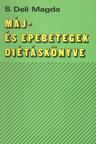 S. Deli Magda - Máj- és epebetegek diétáskönyve