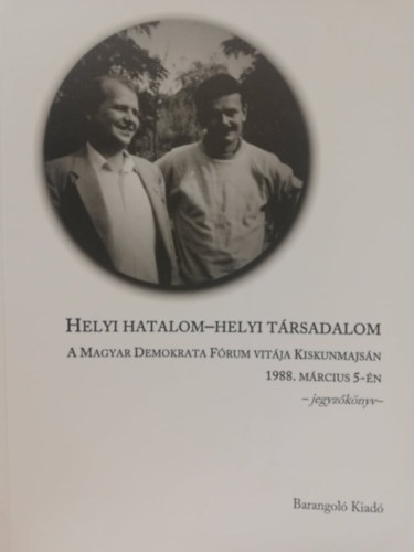Szeredi P�l - Helyi hatalom-helyi t�rsadalom - A Magyar Demokrata F�rum vit�ja Kiskunmajs�n 1988. m�rcius 5-�n (Jegyz�k�nyv)