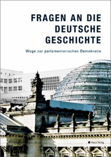 Fragen an die deutsche Geschichte - Wege zur parlamentarischen Demokratie (Kérdések a német történelemről - A parlamentáris demokráciához vezető utak ) Német nyelven