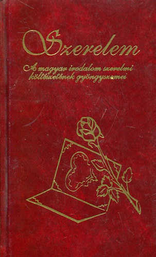 Szerelem - A magyar irodalom szerelmi kltszetnek gyngyszemei