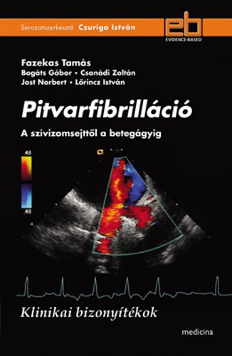Csan�di Zolt�n, L�rincz Istv�n, Bog�ts G�bor, Jost Norbert Fazekas Tam�s - Pitvarfibrill�ci� - A sz�vizomsejtt�l a beteg�gyig
