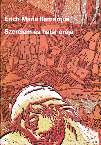 Erich Maria Remarque - Szerelem és halál órája